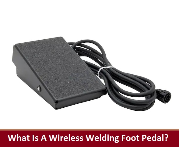 What Is A Wireless Welding Foot Pedal